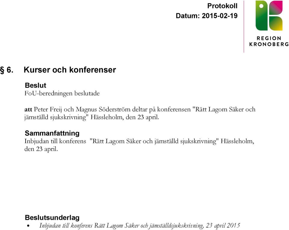 Sammanfattning Inbjudan till konferens "Rätt Lagom Säker och jämställd sjukskrivning" Hässleholm,