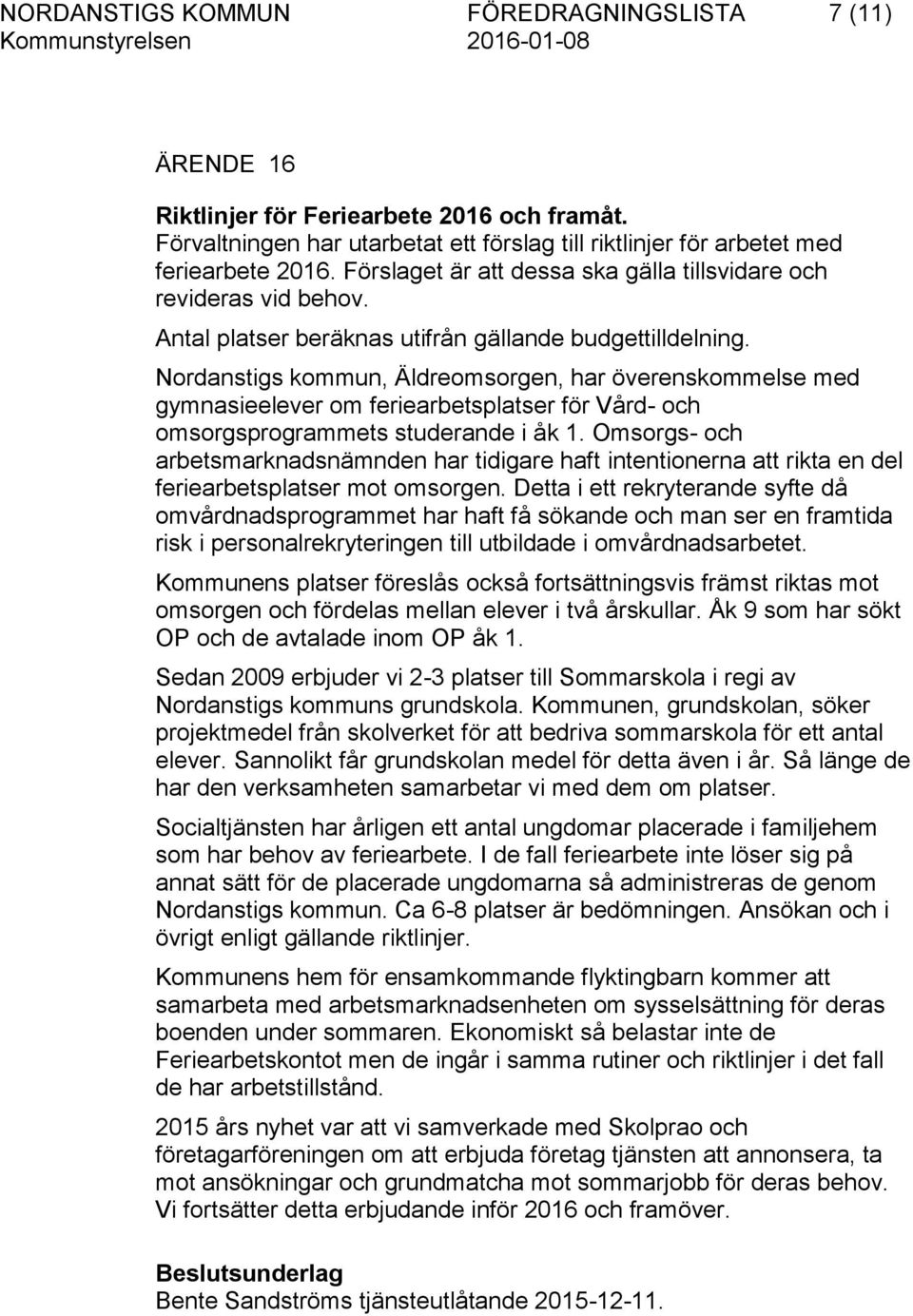 Nordanstigs kommun, Äldreomsorgen, har överenskommelse med gymnasieelever om feriearbetsplatser för Vård- och omsorgsprogrammets studerande i åk 1.