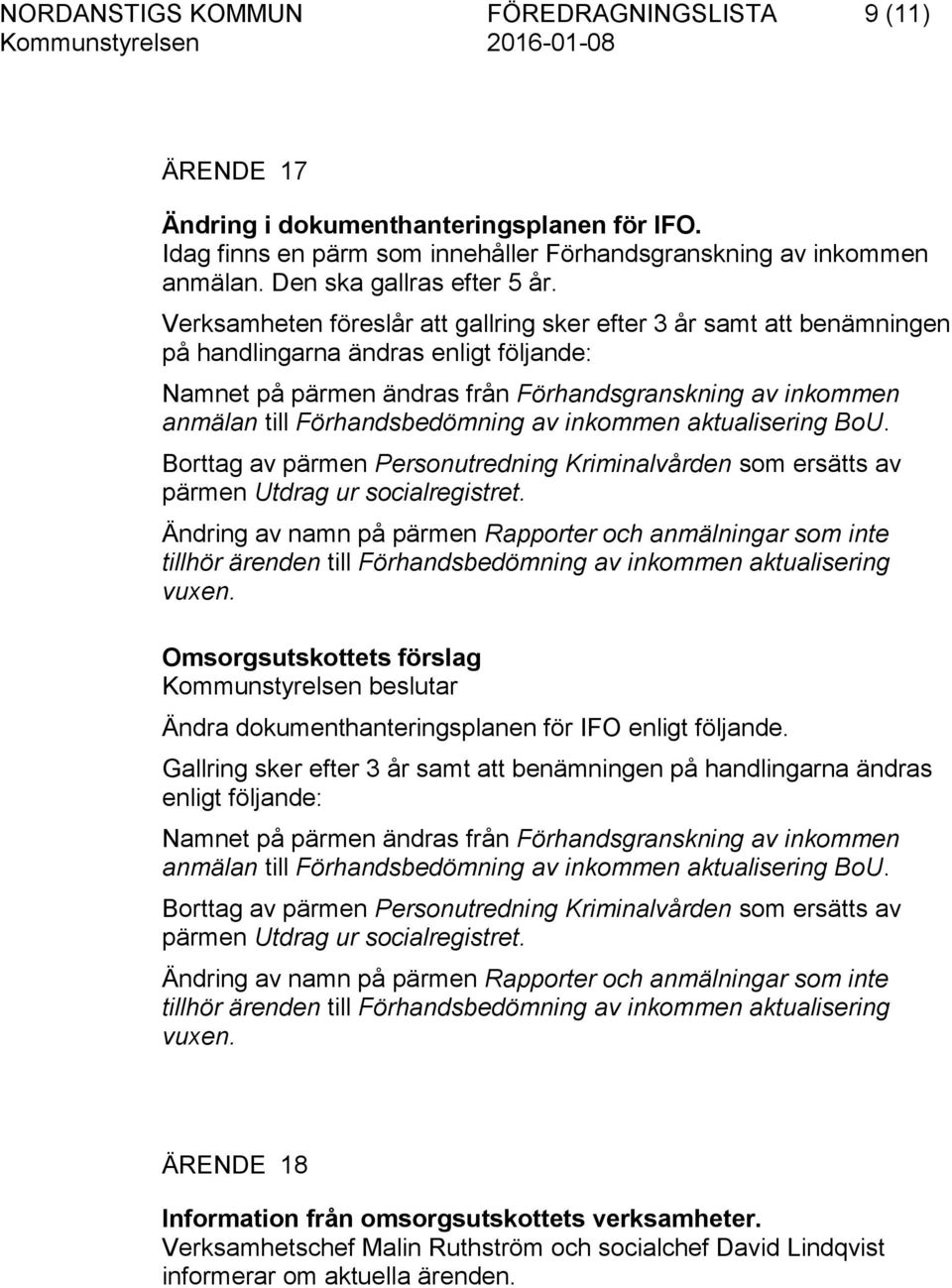 Förhandsbedömning av inkommen aktualisering BoU. Borttag av pärmen Personutredning Kriminalvården som ersätts av pärmen Utdrag ur socialregistret.