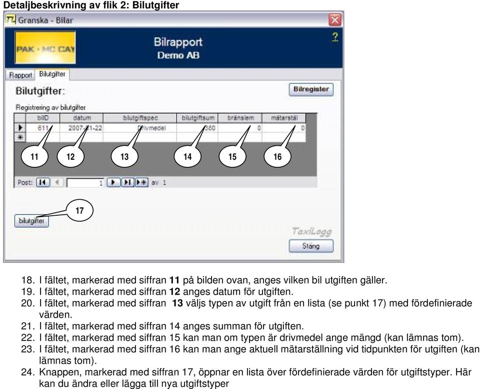 I fältet, markerad med siffran 14 anges summan för utgiften. 22. I fältet, markerad med siffran 15 kan man om typen är drivmedel ange mängd (kan lämnas tom). 23.