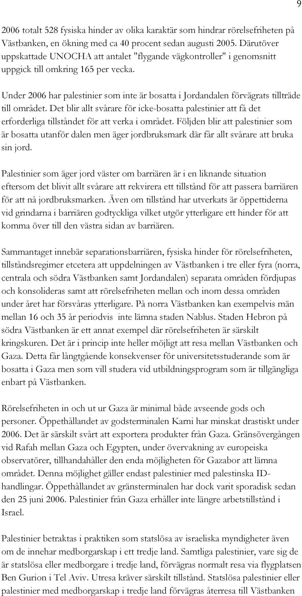 Under 2006 har palestinier som inte är bosatta i Jordandalen förvägrats tillträde till området.