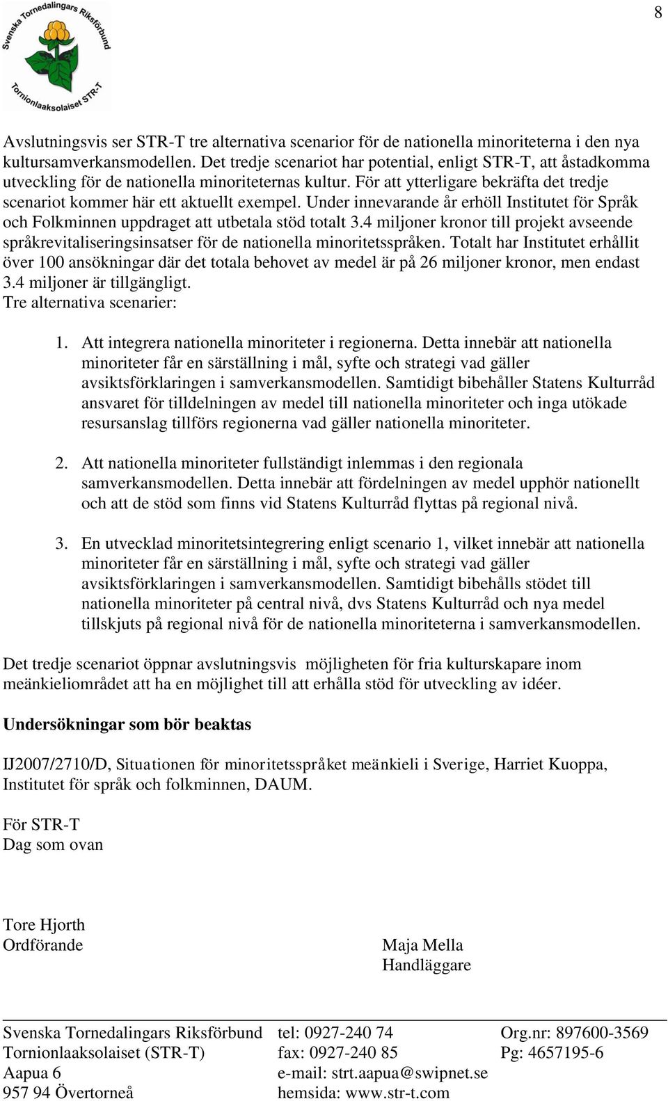 Under innevarande år erhöll Institutet för Språk och Folkminnen uppdraget att utbetala stöd totalt 3.