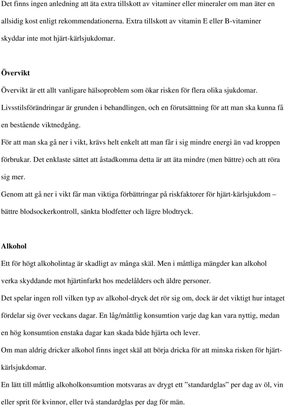 Livsstilsförändringar är grunden i behandlingen, och en förutsättning för att man ska kunna få en bestående viktnedgång.