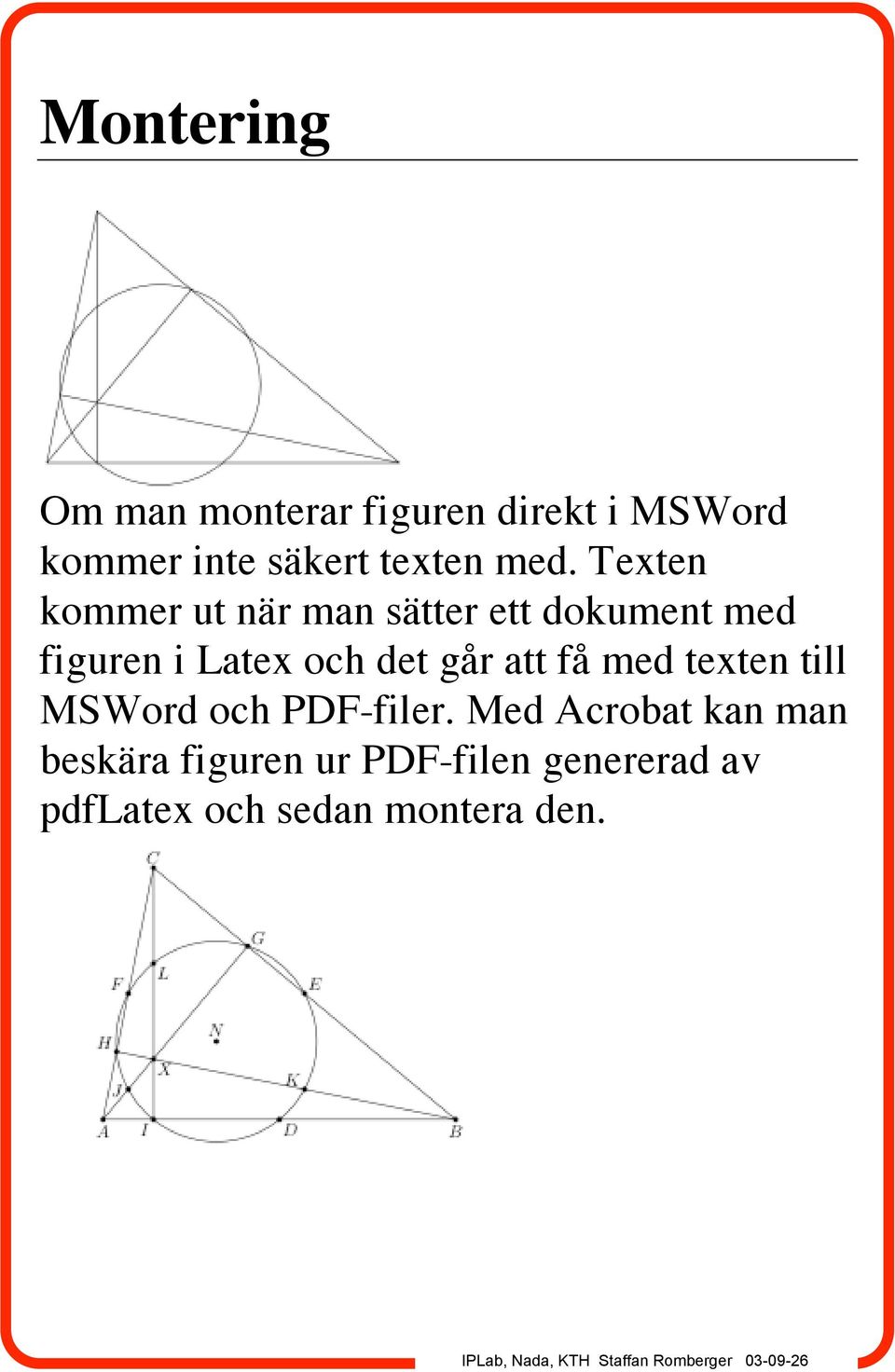 Texten kommer ut när man sätter ett dokument med figuren i Latex och det