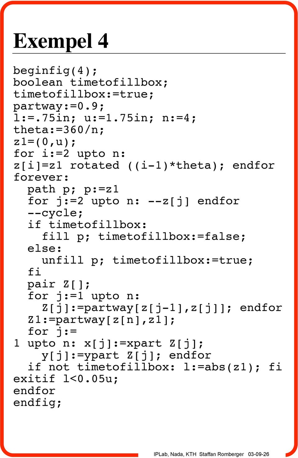 endfor --cycle; if timetofillbox: fill p; timetofillbox:=false; else: unfill p; timetofillbox:=true; fi pair Z[]; for j:=1 upto n: