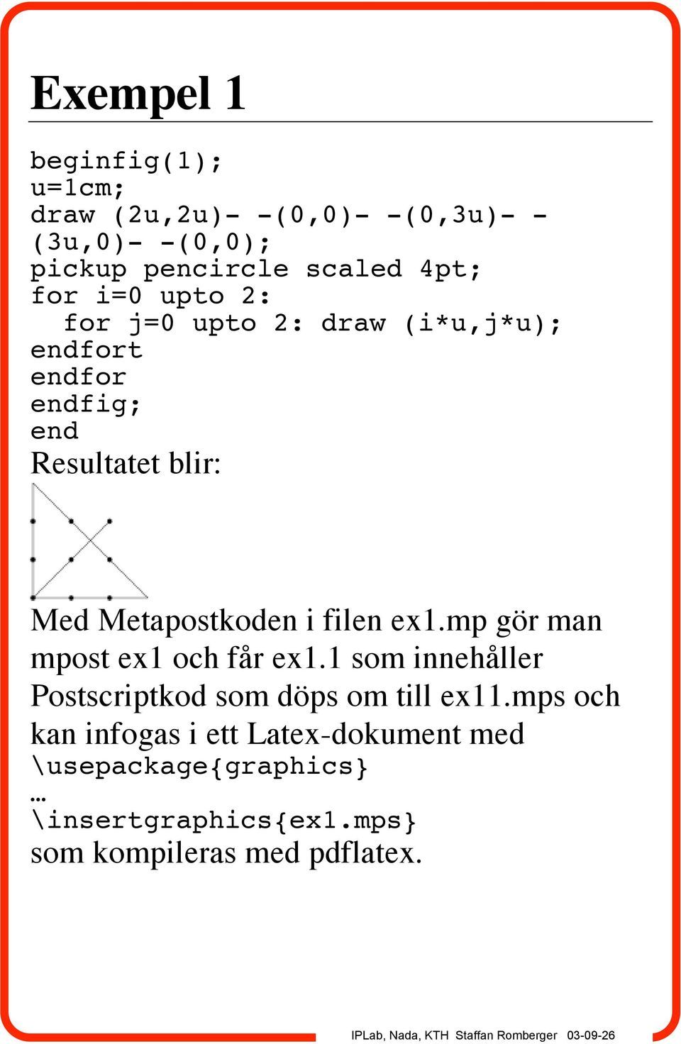 Metapostkoden i filen ex1.mp gör man mpost ex1 och får ex1.