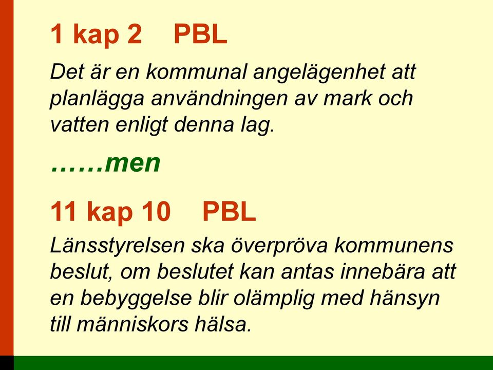 men 11 kap 10 PBL Länsstyrelsen ska överpröva kommunens beslut, om