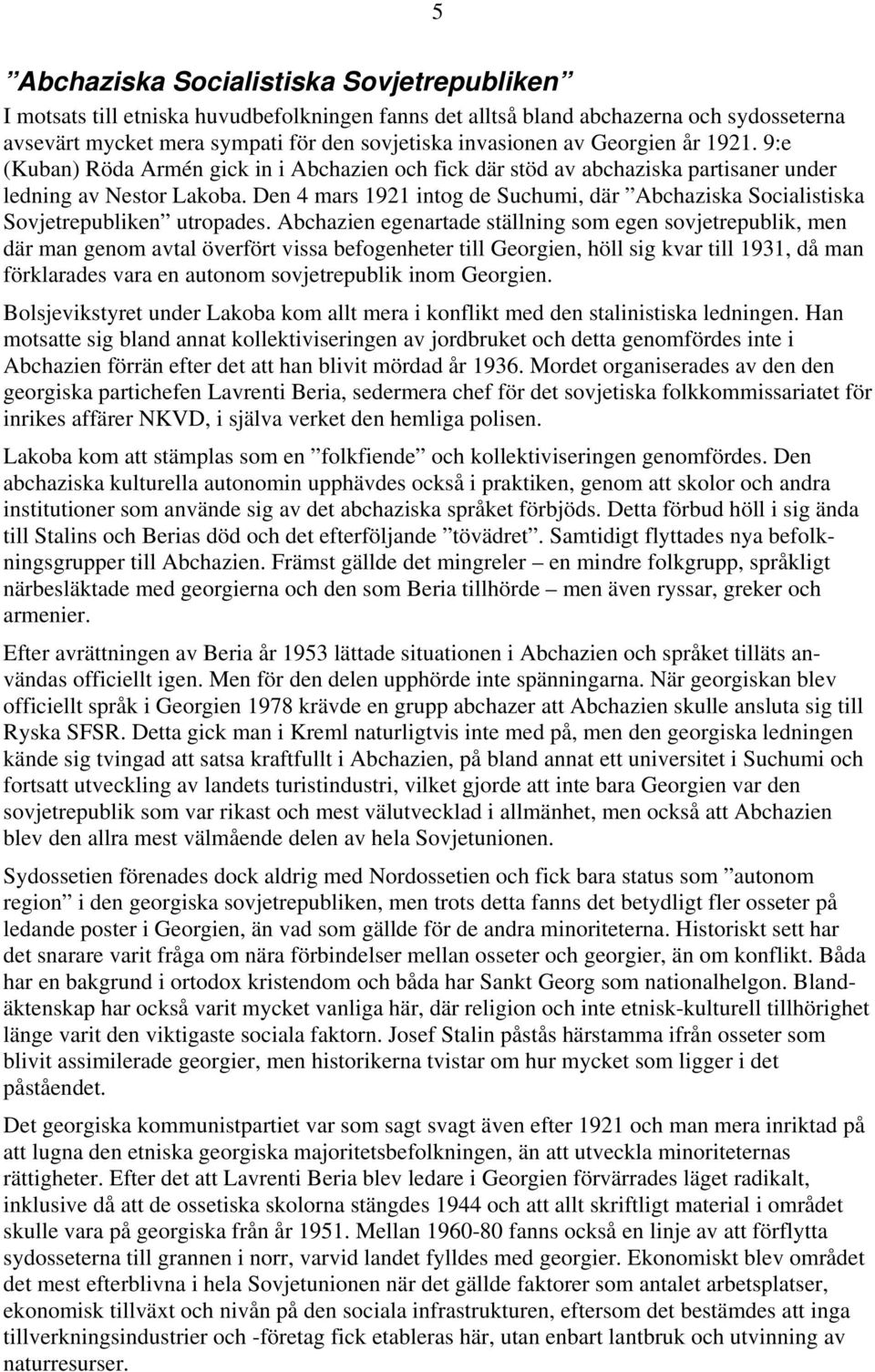 Den 4 mars 1921 intog de Suchumi, där Abchaziska Socialistiska Sovjetrepubliken utropades.