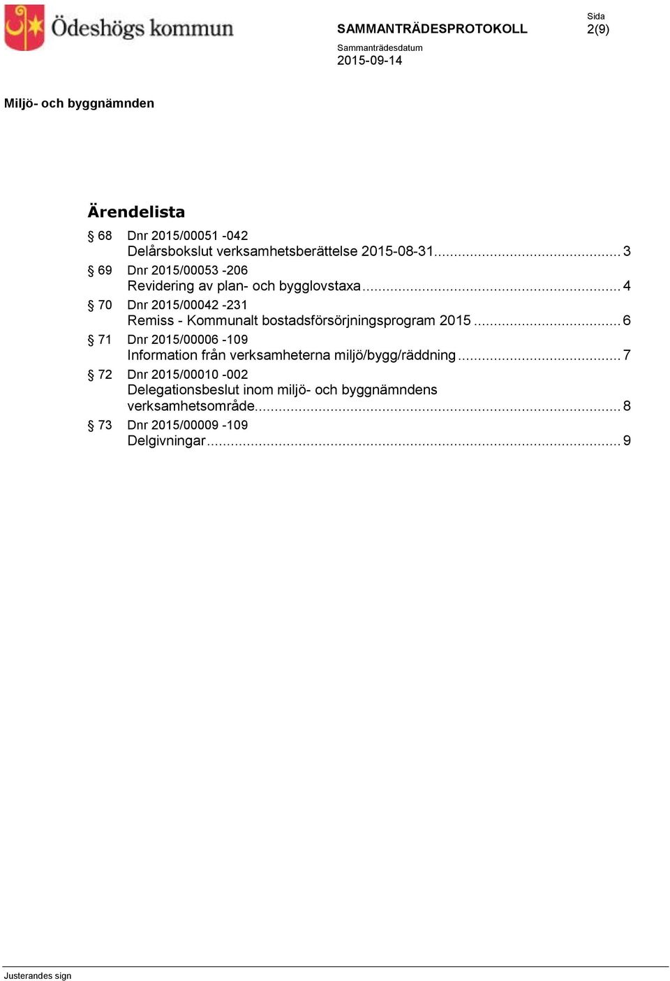 .. 4 70 Dnr 2015/00042-231 Remiss - Kommunalt bostadsförsörjningsprogram 2015.