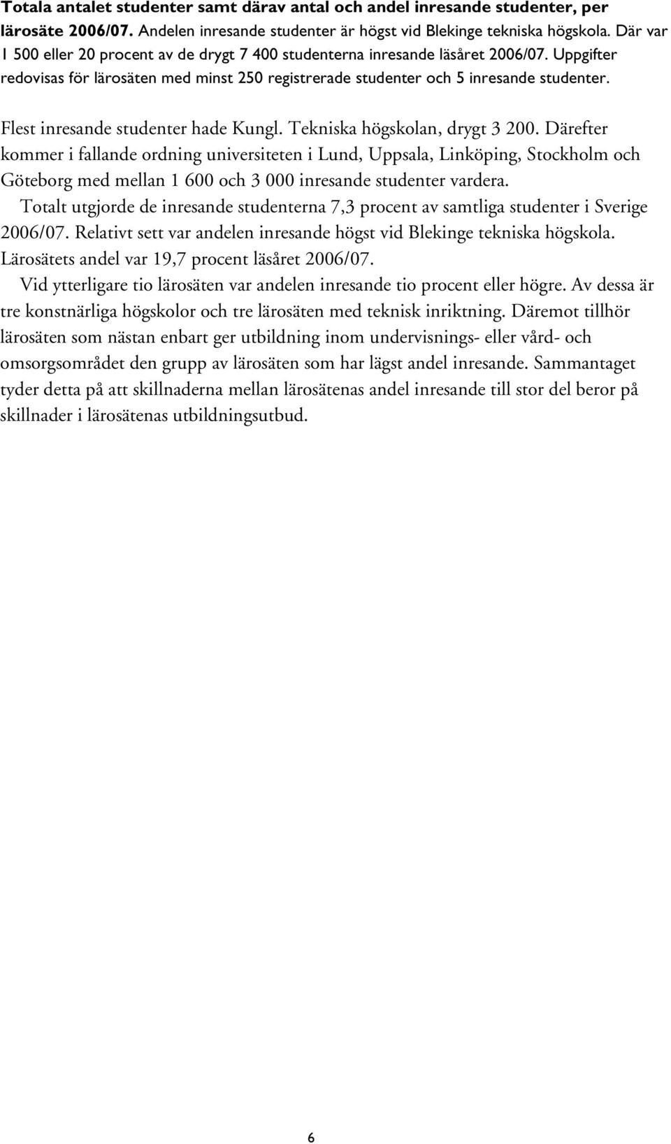 Flest inresande studenter hade Kungl. Tekniska högskolan, drygt 3 200.