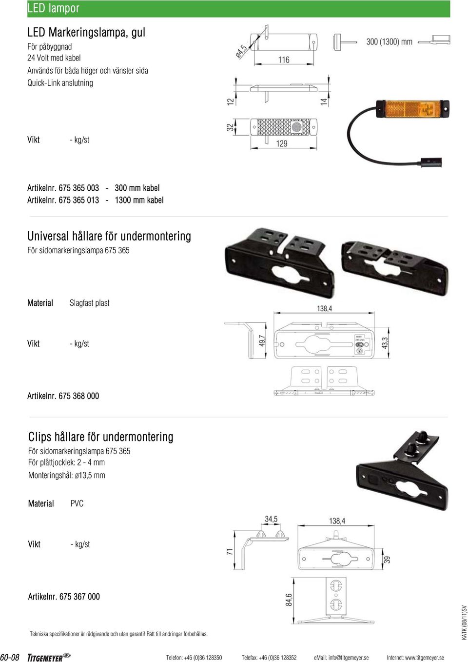 675 365 013-1300 mm kabel Universal hållare för undermontering För sidomarkeringslampa 675 365 Slagfast