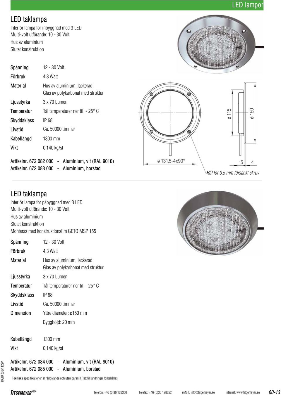 672 082 000 - Aluminium, vit (RAL 9010) Artikelnr.