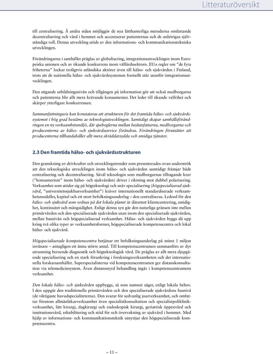 Denna utveckling stöds av den informations- och kommunikationstekniska utvecklingen.