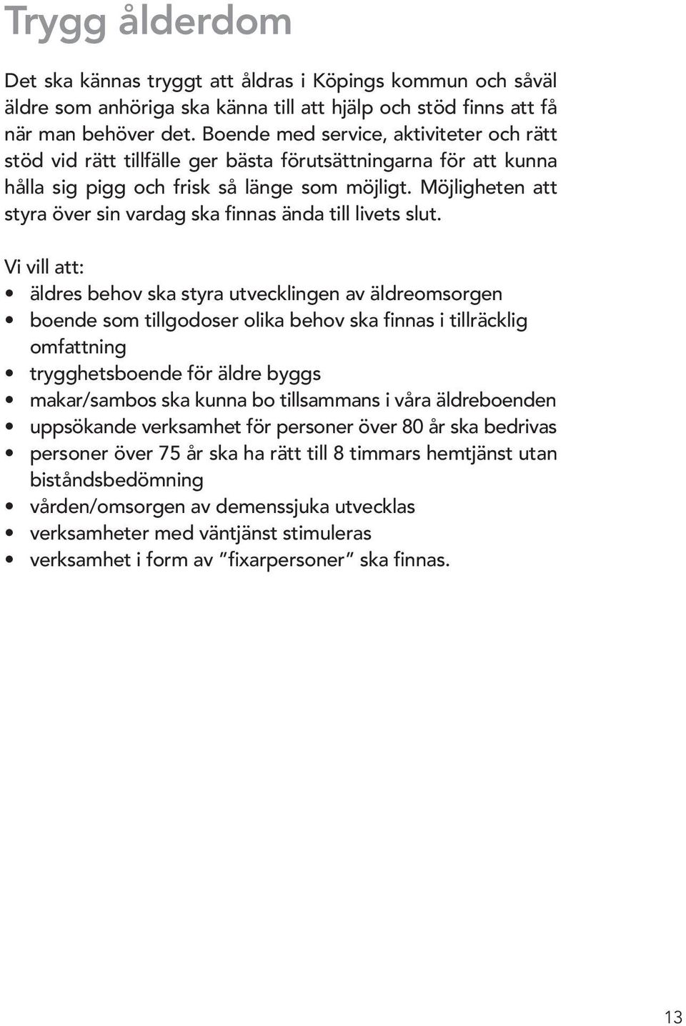 Möjligheten att styra över sin vardag ska finnas ända till livets slut.