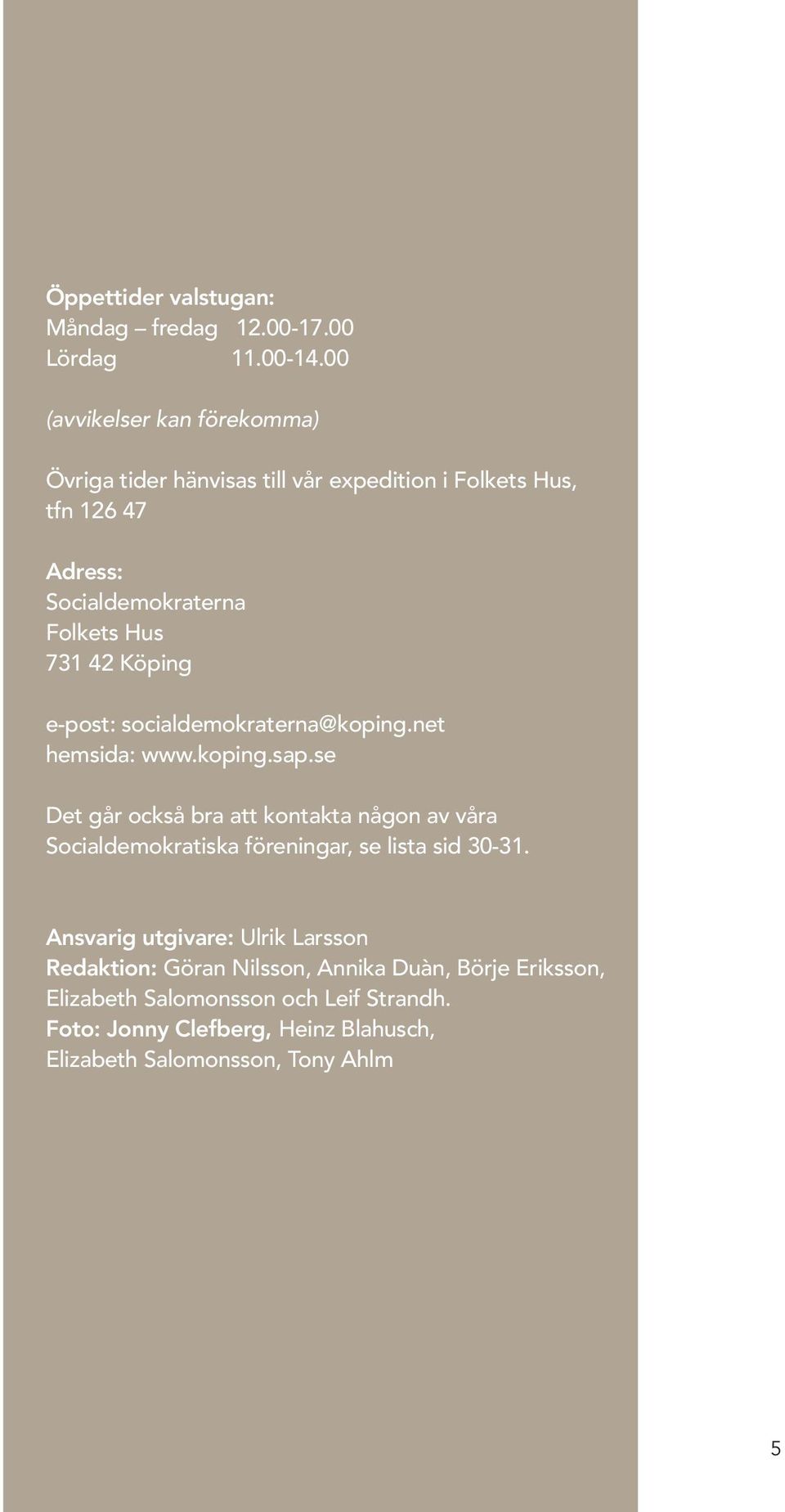 Köping e-post: socialdemokraterna@koping.net hemsida: www.koping.sap.