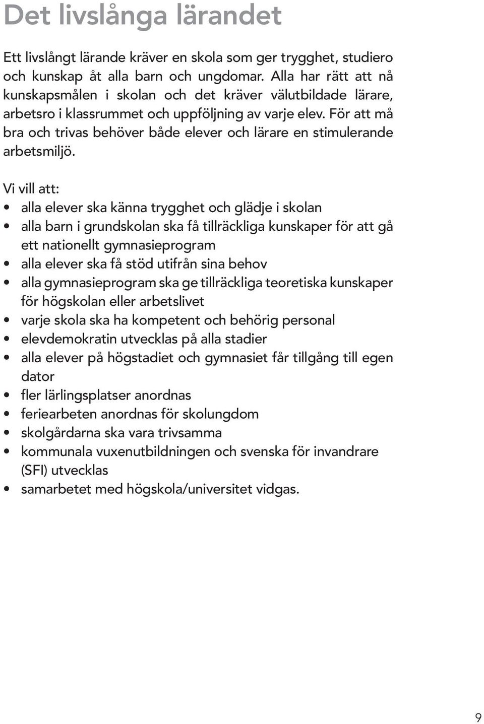 För att må bra och trivas behöver både elever och lärare en stimulerande arbetsmiljö.