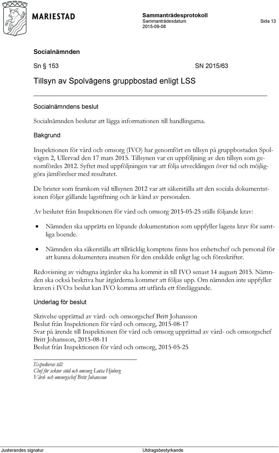 Syftet med uppföljningen var att följa utvecklingen över tid och möjliggöra jämförelser med resultatet.