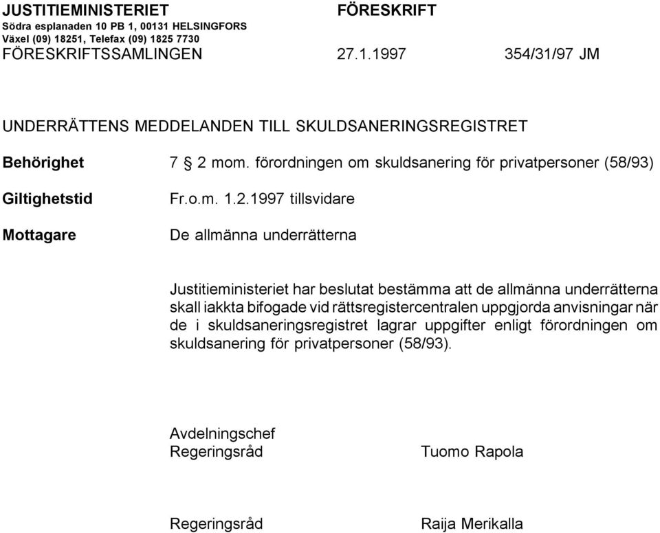 1997 tillsvidare De allmänna underrätterna Justitieministeriet har beslutat bestämma att de allmänna underrätterna skall iakkta bifogade vid rättsregistercentralen uppgjorda