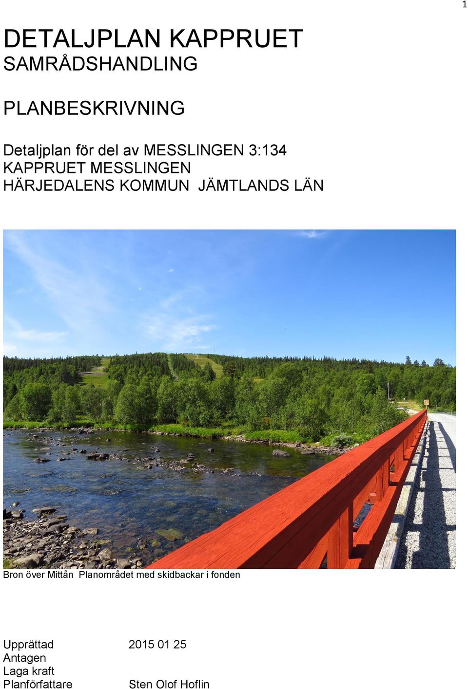 JÄMTLANDS LÄN Bron över Mittån Planområdet med skidbackar i fonden