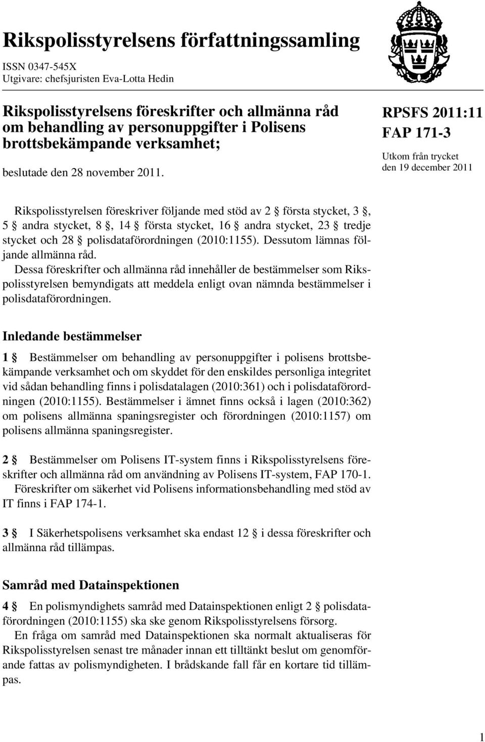 RPSFS 2011:11 FAP 171-3 Utkom från trycket den 19 december 2011 Rikspolisstyrelsen föreskriver följande med stöd av 2 första stycket, 3, 5 andra stycket, 8, 14 första stycket, 16 andra stycket, 23