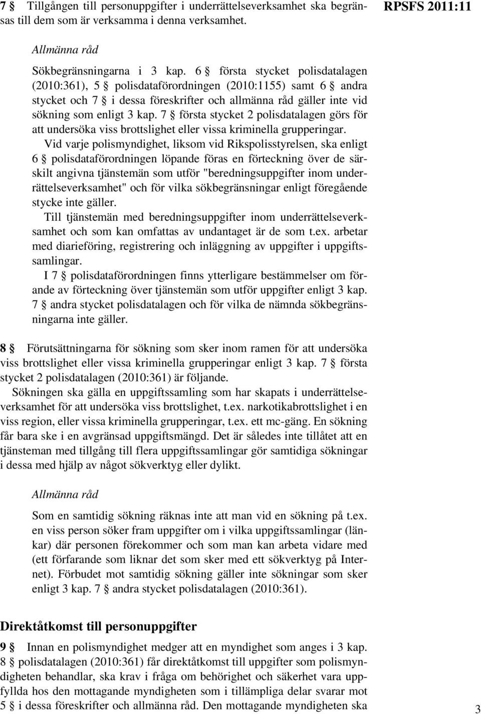 7 första stycket 2 polisdatalagen görs för att undersöka viss brottslighet eller vissa kriminella grupperingar.