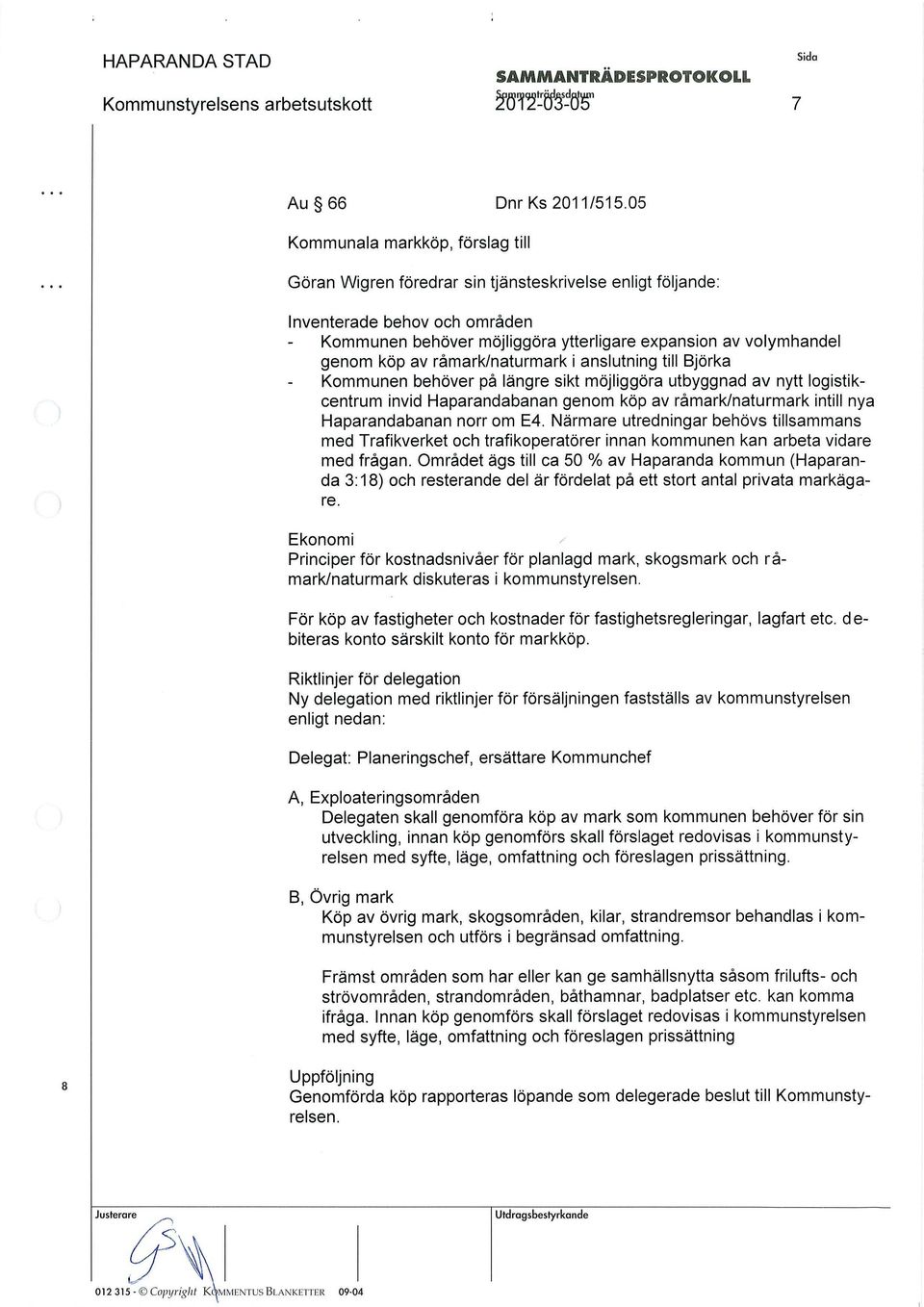 köp av råmark/naturmark i anslutning till Björka - Kommunen behöver på längre sikt möjliggöra utbyggnad av nytt logistikcentrum invid Haparandabanan genom köp av råmark/naturmark intill nya