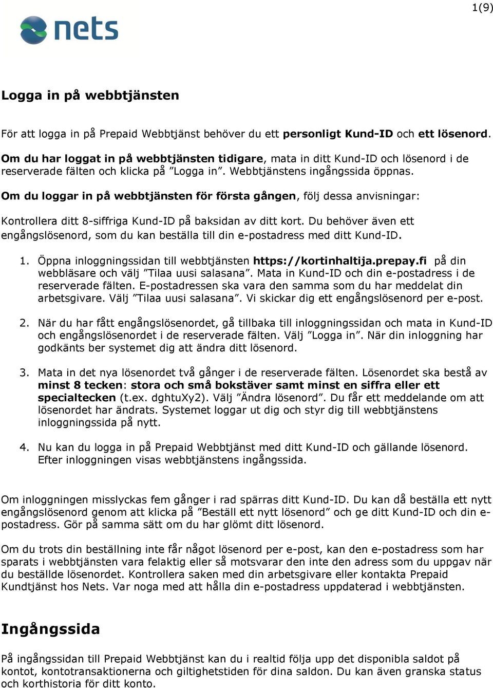 Om du loggar in på webbtjänsten för första gången, följ dessa anvisningar: Kontrollera ditt 8-siffriga Kund-ID på baksidan av ditt kort.