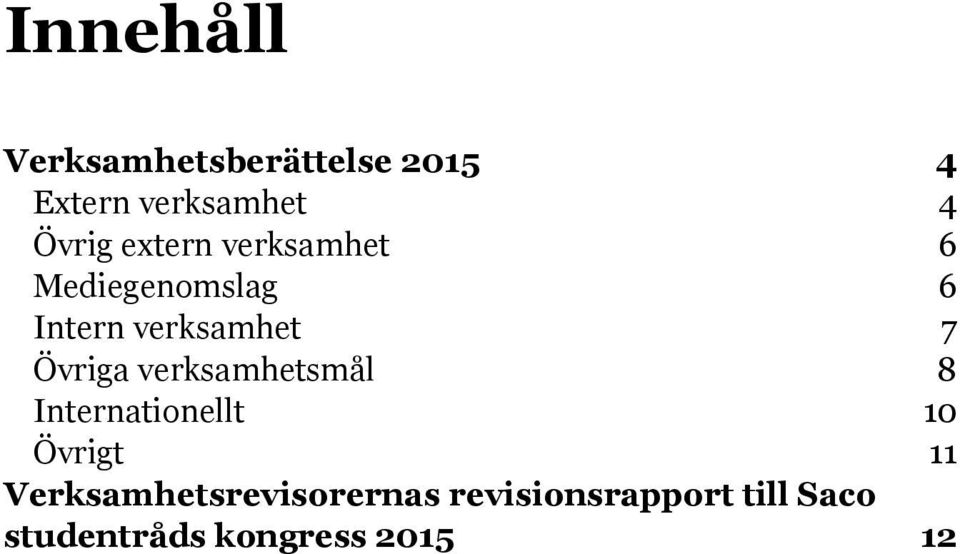 verksamhetsmål 8 Internationellt 10 Övrigt 11