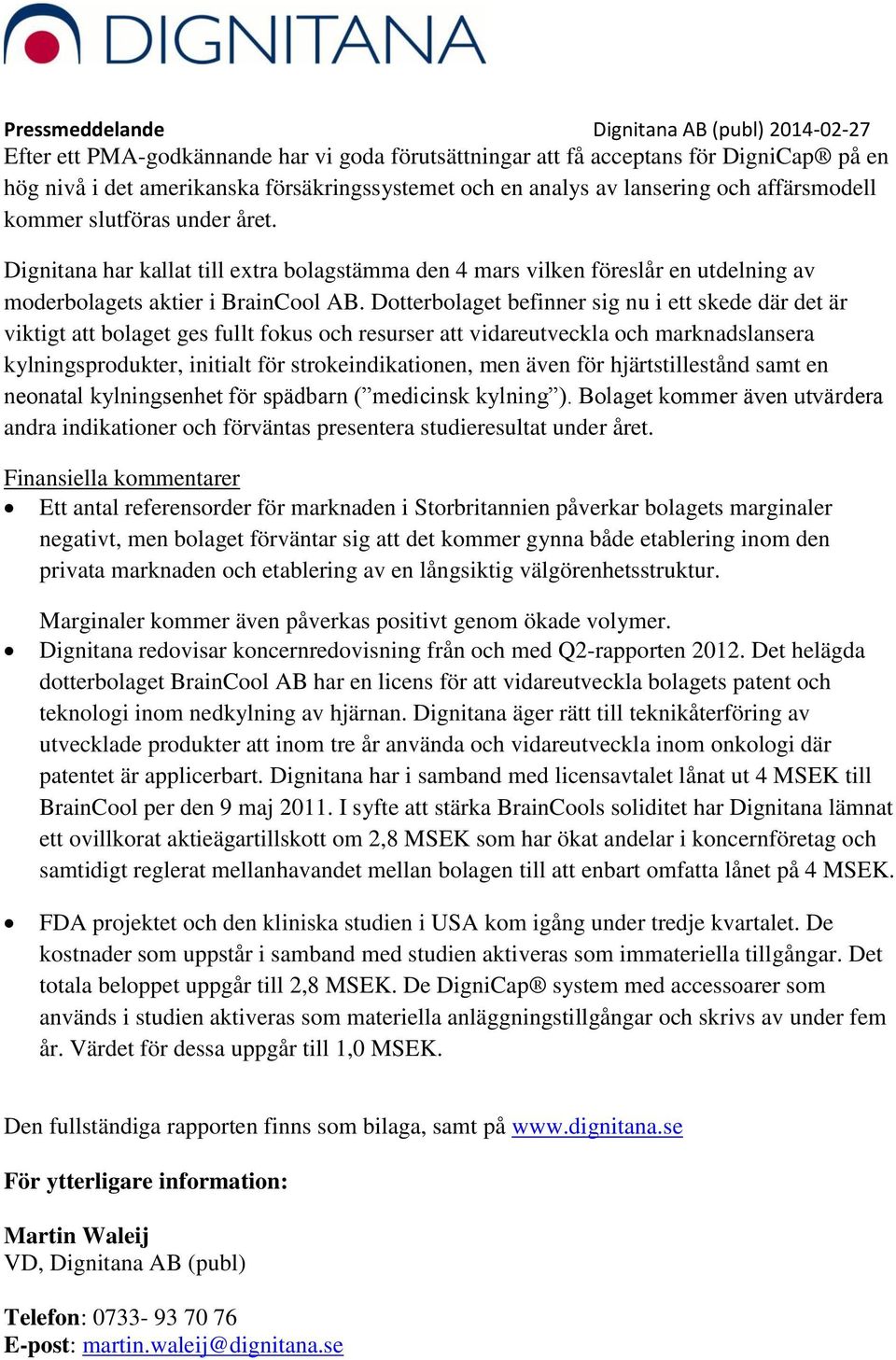 Dotterbolaget befinner sig nu i ett skede där det är viktigt att bolaget ges fullt fokus och resurser att vidareutveckla och marknadslansera kylningsprodukter, initialt för strokeindikationen, men