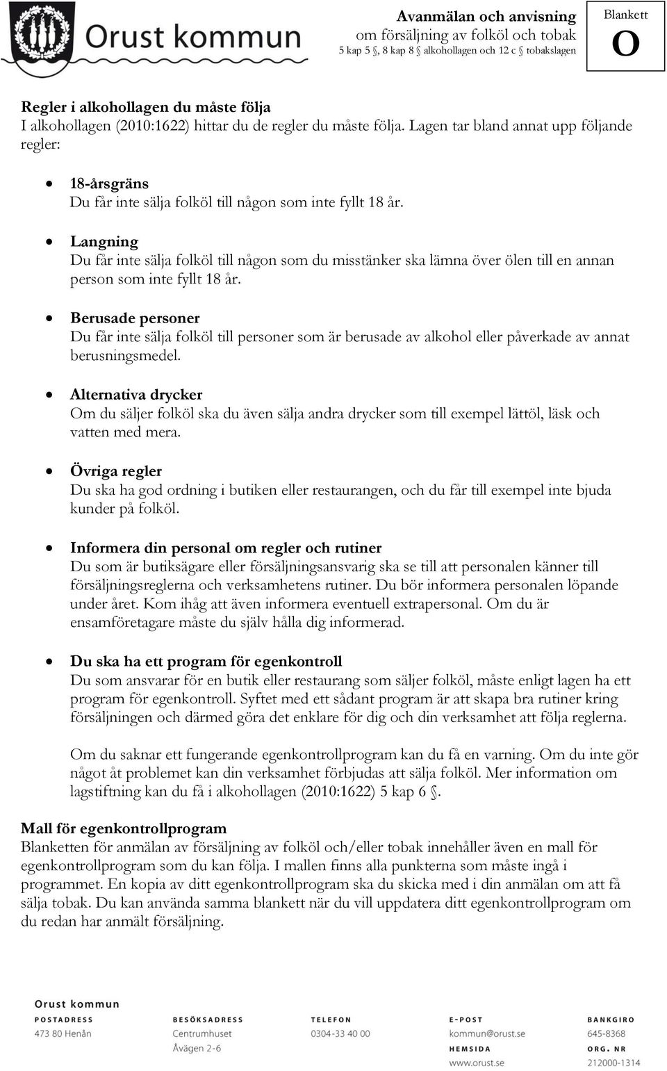 Langning Du får inte sälja folköl till någon som du misstänker ska lämna över ölen till en annan person som inte fyllt 18 år.