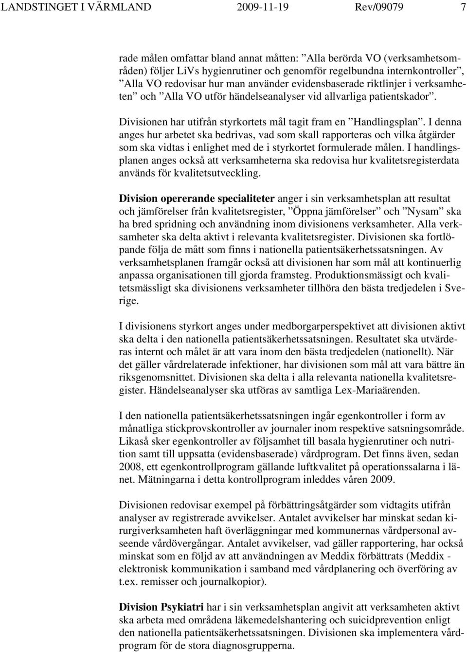 Divisionen har utifrån styrkortets mål tagit fram en Handlingsplan.