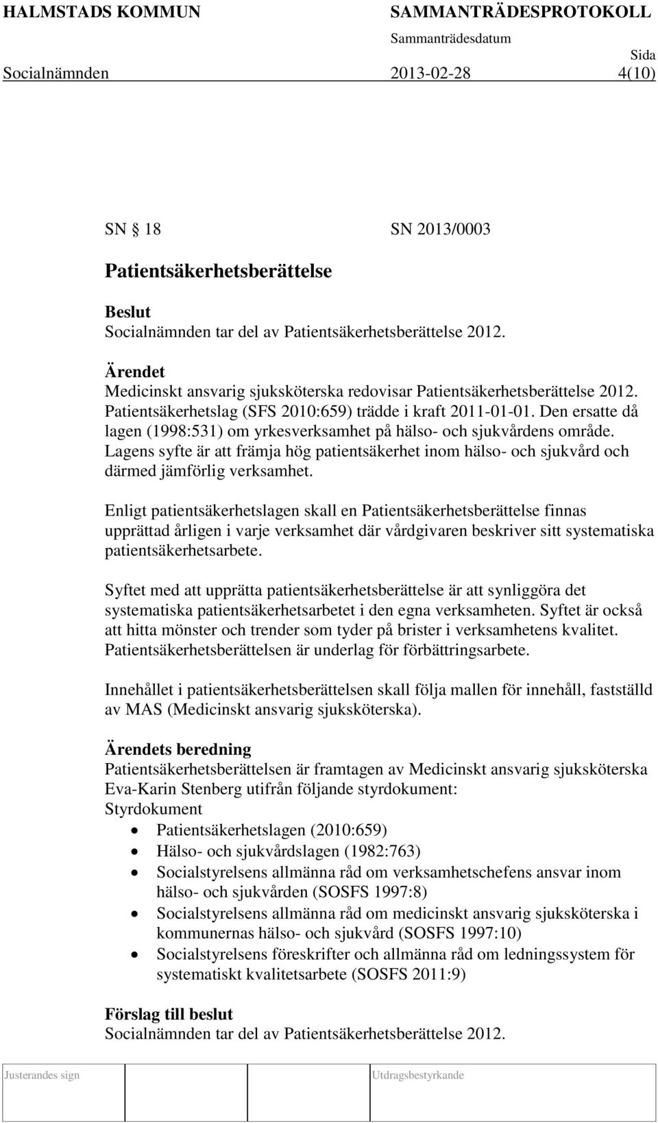 Den ersatte då lagen (1998:531) om yrkesverksamhet på hälso- och sjukvårdens område. Lagens syfte är att främja hög patientsäkerhet inom hälso- och sjukvård och därmed jämförlig verksamhet.