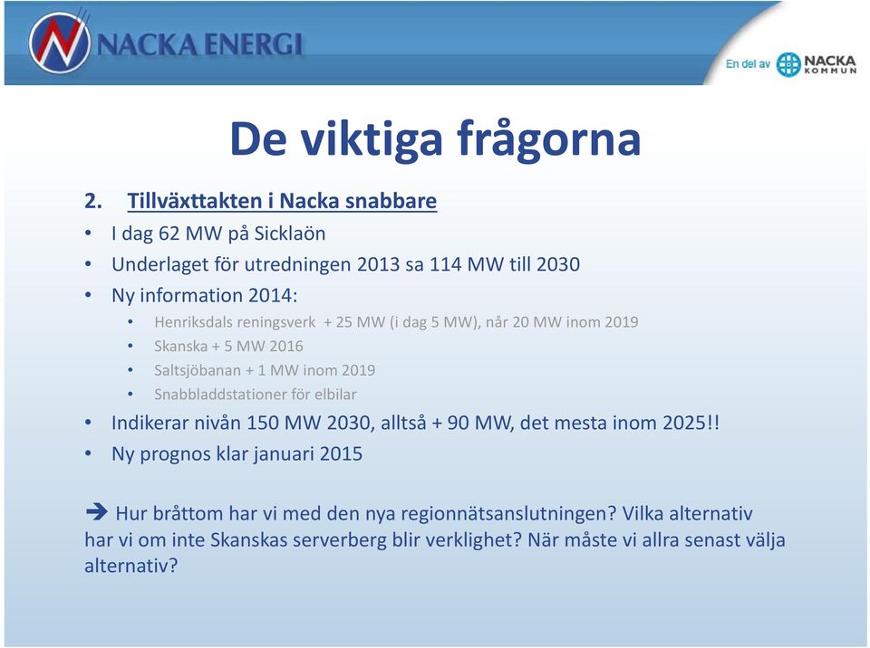 för elbilar Indikerar nivån 150 MW 2030, alltså + 90 MW, det mesta inom 2025!