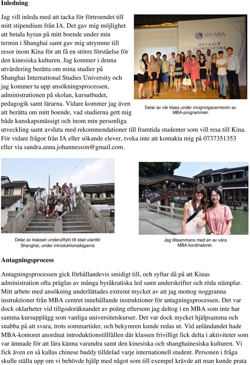 Jag kommer i denna utvärdering berätta om mina studier på Shanghai International Studies University och jag kommer ta upp ansökningsprocessen, administrationen på skolan, kursutbudet, pedagogik samt