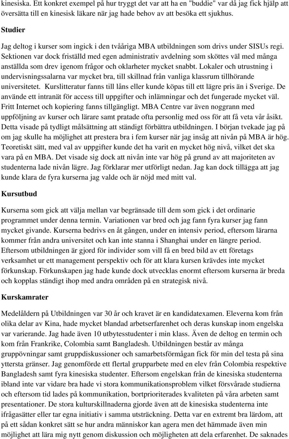 Sektionen var dock friställd med egen administrativ avdelning som sköttes väl med många anställda som drev igenom frågor och oklarheter mycket snabbt.
