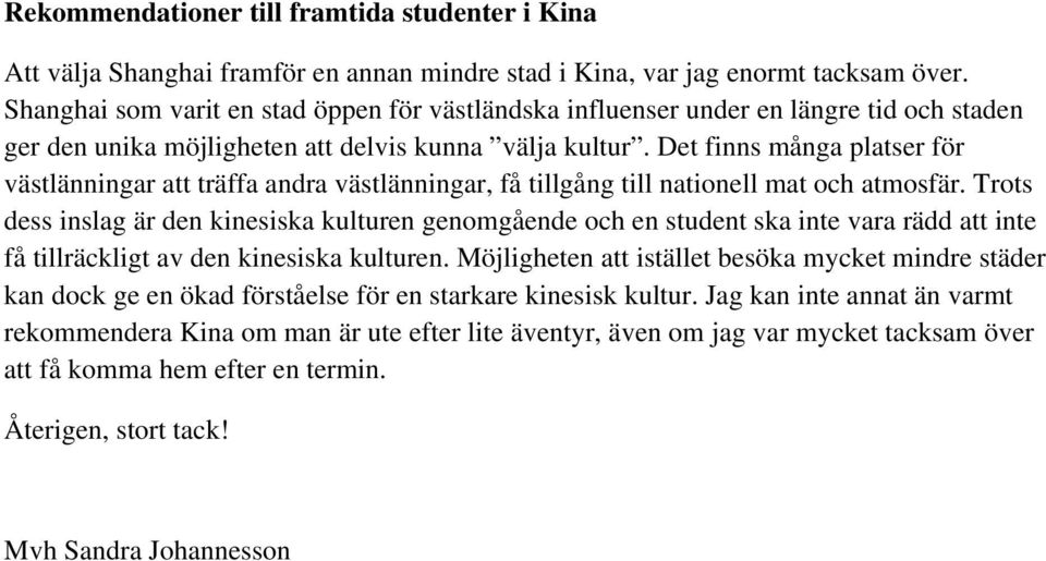 Det finns många platser för västlänningar att träffa andra västlänningar, få tillgång till nationell mat och atmosfär.