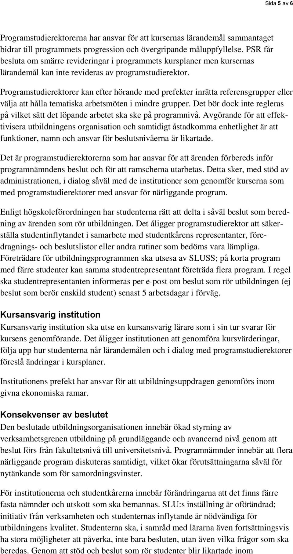 Programstudierektorer kan efter hörande med prefekter inrätta referensgrupper eller välja att hålla tematiska arbetsmöten i mindre grupper.