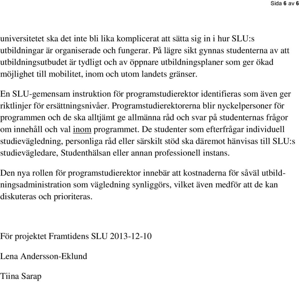 En SLU-gemensam instruktion för programstudierektor identifieras som även ger riktlinjer för ersättningsnivåer.