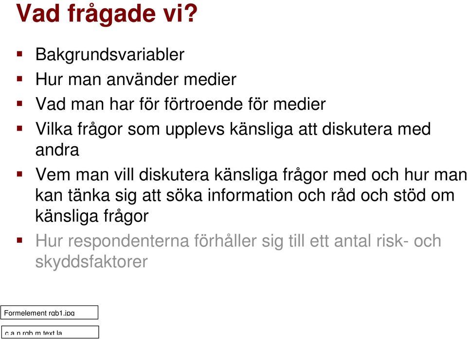 som upplevs känsliga att diskutera med andra Vem man vill diskutera känsliga frågor med och