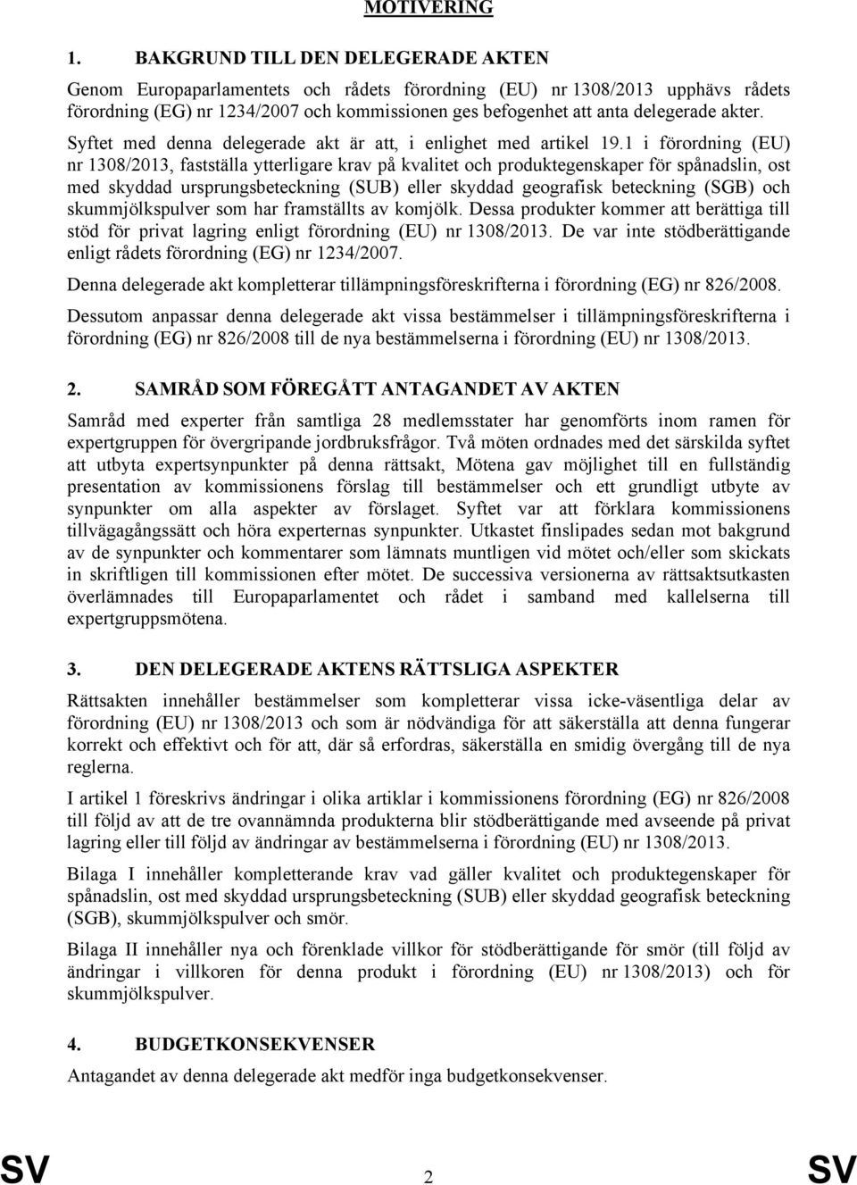 akter. Syftet med denna delegerade akt är att, i enlighet med artikel 19.