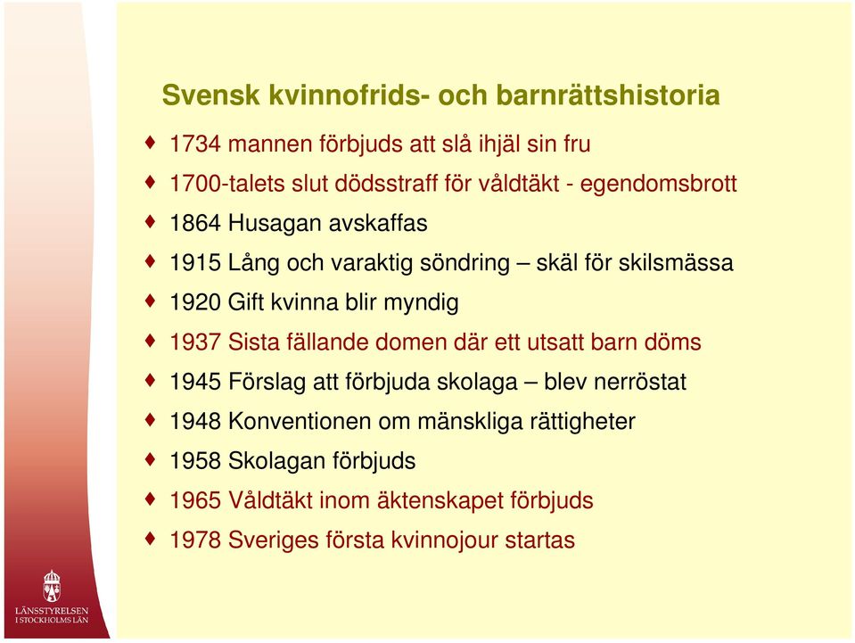 myndig 1937 Sista fällande domen där ett utsatt barn döms 1945 Förslag att förbjuda skolaga blev nerröstat 1948