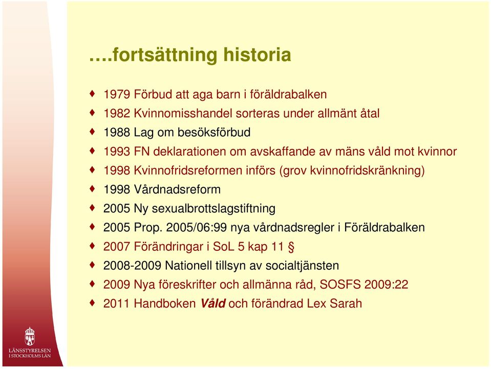 1998 Vårdnadsreform 2005 Ny sexualbrottslagstiftning 2005 Prop.