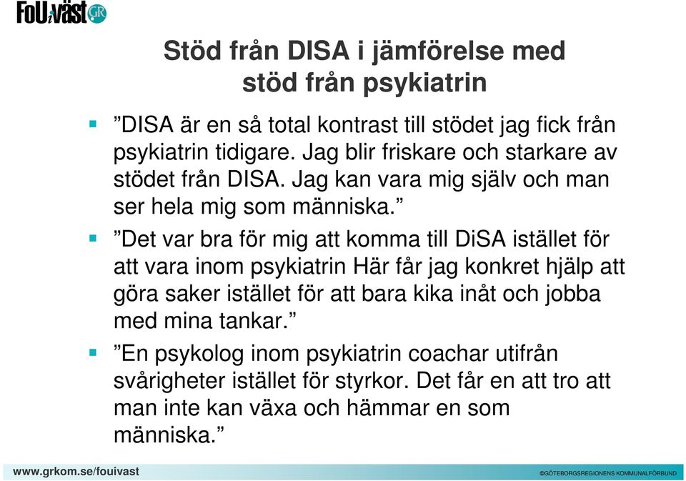 Det var bra för mig att komma till DiSA istället för att vara inom psykiatrin Här får jag konkret hjälp att göra saker istället för att bara