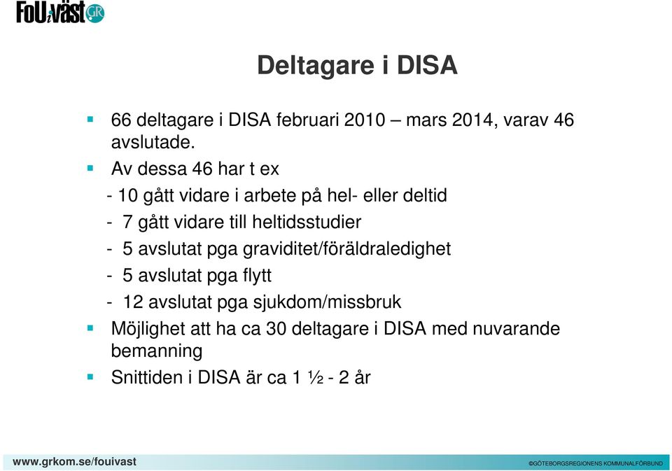 heltidsstudier - 5 avslutat pga graviditet/föräldraledighet - 5 avslutat pga flytt - 12 avslutat