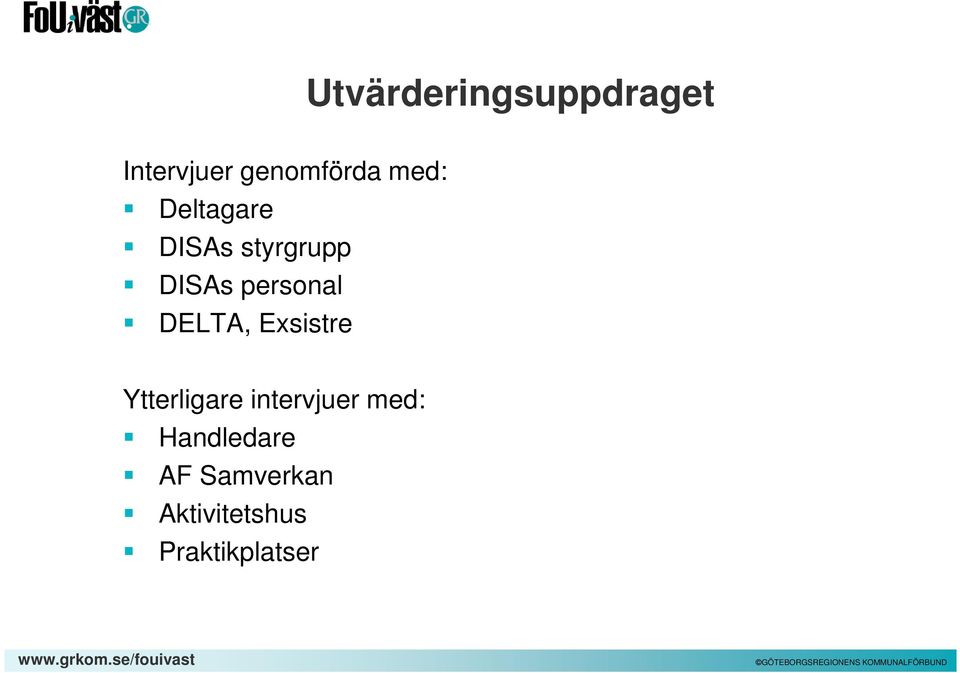 DELTA, Exsistre Ytterligare intervjuer med: