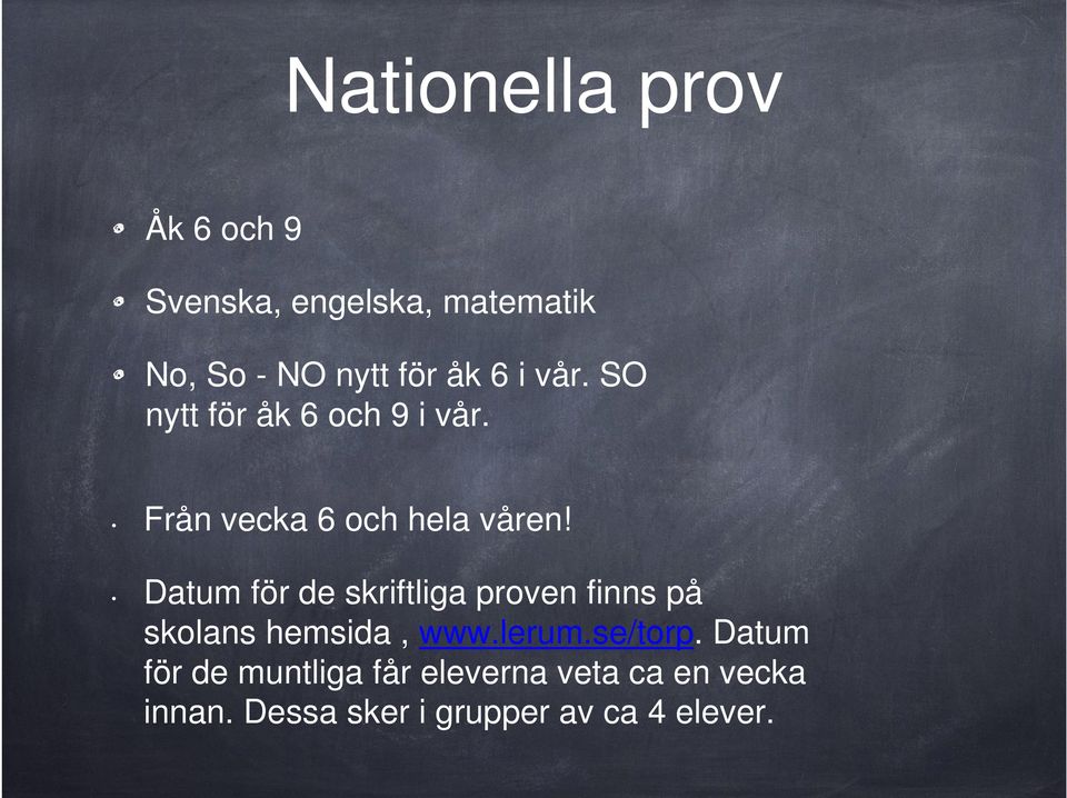 Datum för de skriftliga proven finns på skolans hemsida, www.lerum.se/torp.