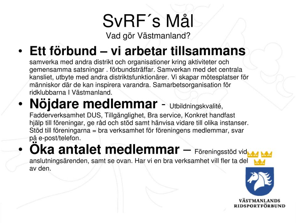 Samverkan med det centrala kansliet, utbyte med andra distriktsfunktionärer. Vi skapar mötesplatser för människor där de kan inspirera varandra.