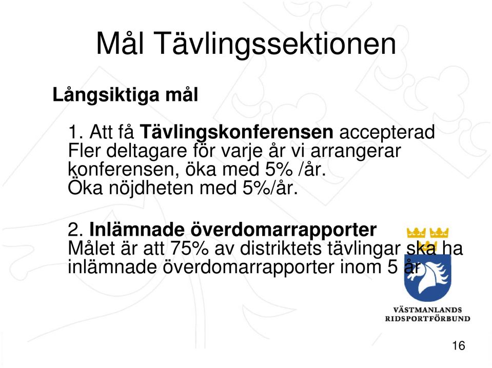 Att få Tävlingskonferensen accepterad Fler deltagare för varje år vi arrangerar konferensen,