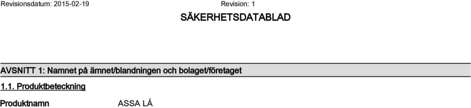 Närmare upplysningar om den som tillhandahåller säkerhetsdatablad Leverantör ASSA AB BOX 371 631 05 Eskilstuna Sweden 1.4.
