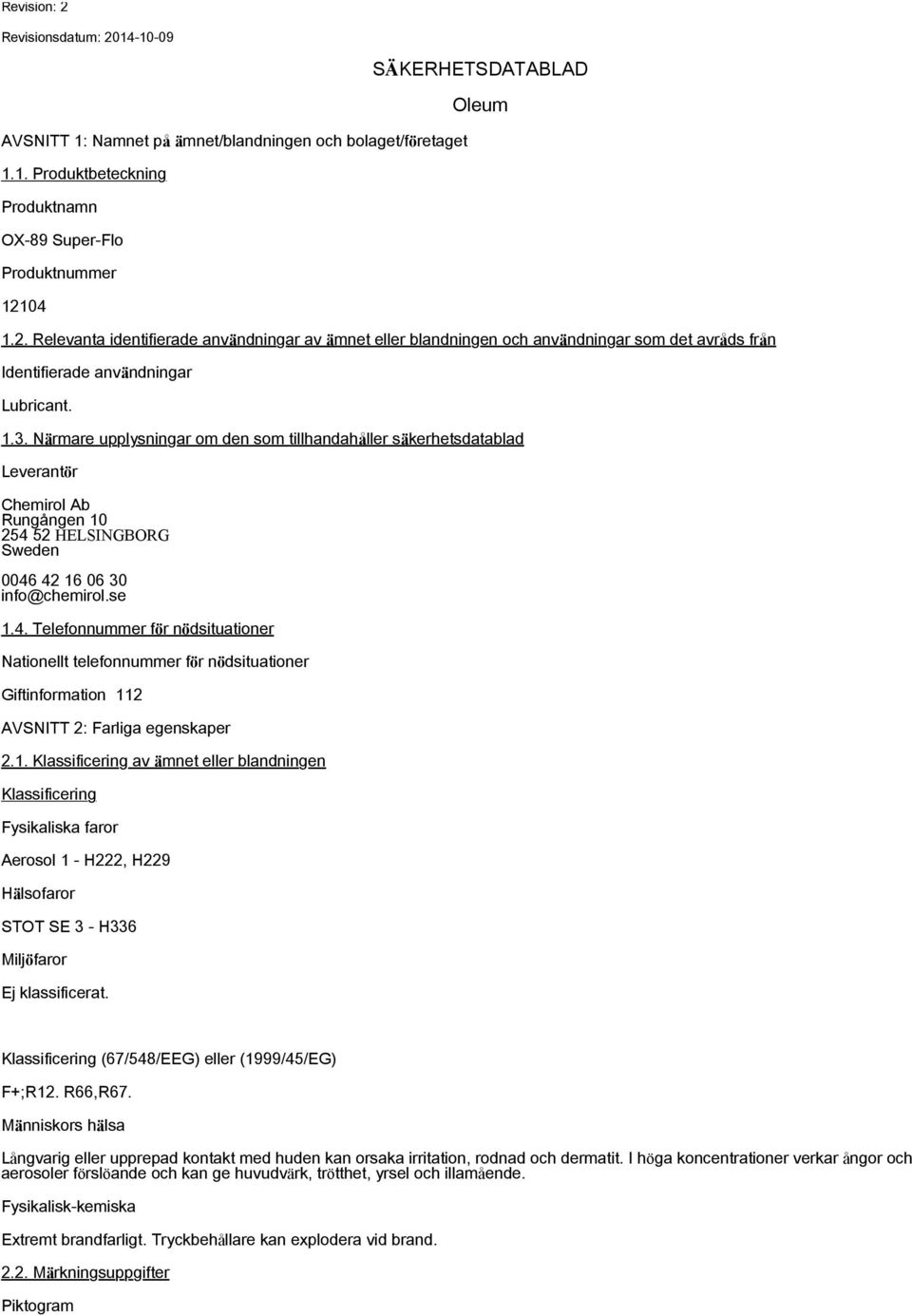 Närmare upplysningar om den som tillhandahåller säkerhetsdatablad Leverantör Chemirol Ab Rungången 10 254 